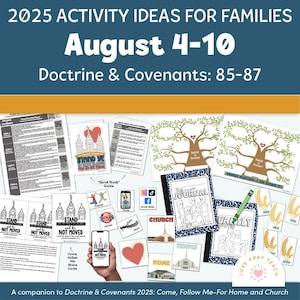 May include: A selection of family activity ideas with the text "2025 Activity Ideas for Families" and "August 4-10". The image shows various printables, a journal, and social media icons. The theme is focused on Doctrine & Covenants 85-87.