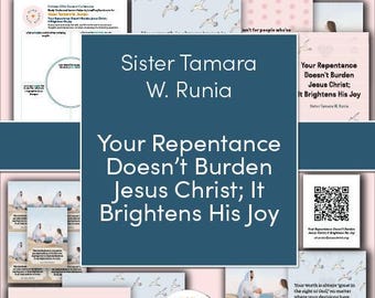 April 2025 General Conference Relief Society: &quot;Your Repentance Doesn’t Burden Jesus Christ; It Brightens His Joy&quot; By Sister Tamara W. Runia