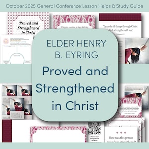 May include: A study guide for the October 2025 General Conference. The title "Proved and Strengthened in Christ" is displayed in large, dark blue letters. The guide includes images and text from Elder Henry B. Eyring.