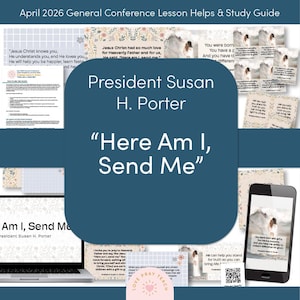 May include: A digital study guide titled April 2026 General Conference Lesson Helps & Study Guide featuring President Susan H. Porter and the text Here Am I, Send Me. The collection includes printable cards, a laptop screen, and a smartphone display.