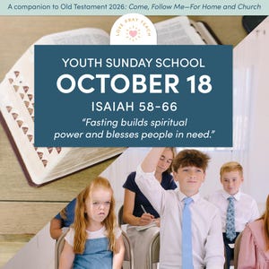 Puede incluir: Un gráfico digital para la escuela dominical juvenil con una Biblia abierta y el texto: A companion to Old Testament 2026: Come, Follow Me—For Home and Church, YOUTH SUNDAY SCHOOL, OCTOBER 18, ISAIAH 58-66, Fasting builds spiritual power and blesses people in need.