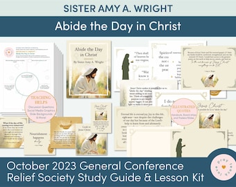 October 2023 General Conference: Sister Amy A. Wright "Abide the Day in Christ" Lesson Helps and Handouts for Relief Society