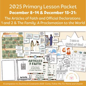 May include: A lesson packet for 2025, with the text "2025 Primary Lesson Packet" and "December 8-14 & December 15-21". The packet includes the Articles of Faith and Official Declarations. There are illustrations and text boxes.