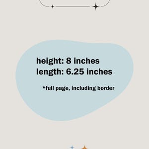 May include: A light blue graphic with the text "Item Dimensions" in black. The graphic is surrounded by small white stars. Below the graphic is a light blue cloud with the text "height: 8 inches length: 6.25 inches *full page, including border" in black.