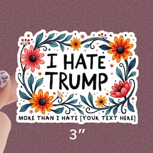 Personalize Anti-Trump Floral Sticker, Political Protest Kiss-cut I Hate Trump Activist Sticker, Feminist Political Gift, Vote Blue Art