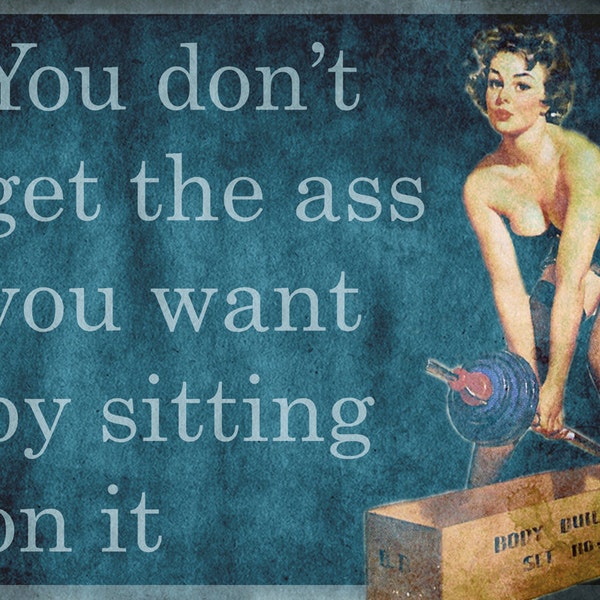 You Don't Get The Ass You Want By Sitting On It PIn Up Girl Sexy Enamel Metal TIN SIGN Wall Plaque Wall Art