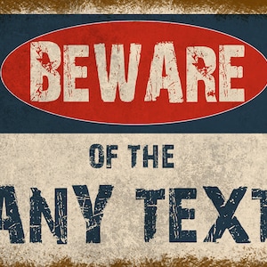 Puede incluir: Un cartel de advertencia de estilo vintage con un óvalo rojo y un borde azul. El cartel dice "BEWARE OF THE ANY TEXT". El cartel tiene un aspecto desgastado y envejecido, lo que le da un aspecto rústico.
