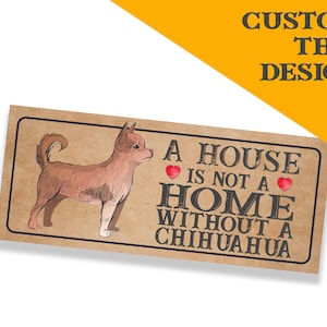 chihuahua Dog Metal Sign Plaque - A House Is Not a ome without a