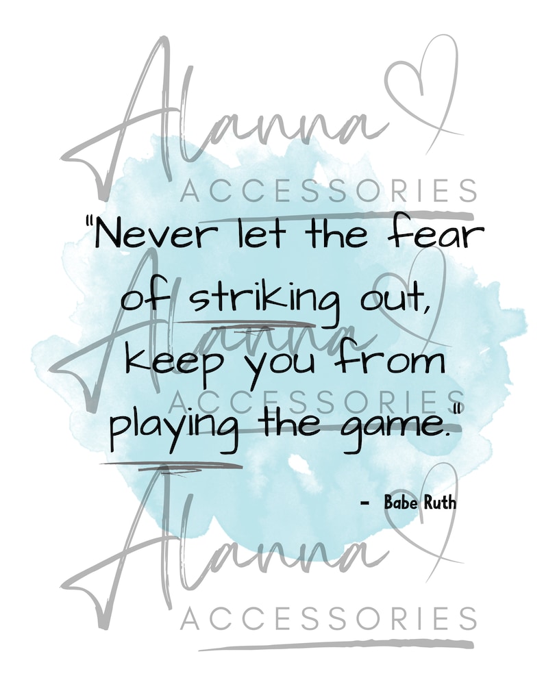 May include: A blue watercolour background with the text "Alanna Accessories" and a quote by Babe Ruth: "Never let the fear of striking out, keep you from playing the game."