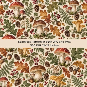 May include: A seamless pattern featuring illustrations of various mushrooms, oak leaves, pinecones, acorns, and red berries on a cream background. The text reads: Seamless Pattern in both JPG and PNG 300 DPI 12x12 inches.