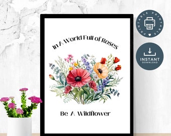 Wildflowers Wall Art, Inspirational Motivational Quote Digital Printable Wall Art, In A World Of Roses Be A WildFlower, Wall Decor, Dorm