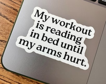 My workout is reading in bed until my arms hurt. Sticker, Bookish Sticker, Reading Sticker, Book Lover Gift, Reading Gift, Bookish Gift