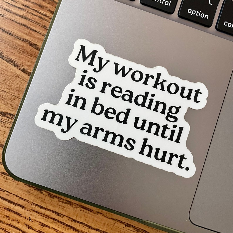 My workout is reading in bed until my arms hurt. Sticker, Bookish Sticker, Reading Sticker, Book Lover Gift, Reading Gift, Bookish Gift image 1