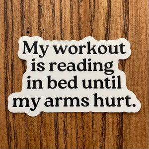 My workout is reading in bed until my arms hurt. Sticker, Bookish Sticker, Reading Sticker, Book Lover Gift, Reading Gift, Bookish Gift image 2