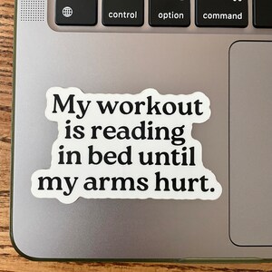 My workout is reading in bed until my arms hurt. Sticker, Bookish Sticker, Reading Sticker, Book Lover Gift, Reading Gift, Bookish Gift image 3