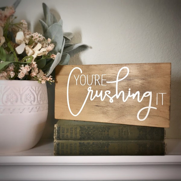 Shelf Sitter Wooden Sign. Farmhouse Home Decor for Open Shelving. You're Crushing It Sign. Uplifting Gifts for Friends. Inspirational Gifts.