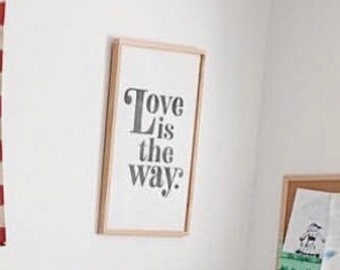 Large wall art / wall hanging / home decor / good quotes / housewarming gifts / signs / house decoration / love is the way