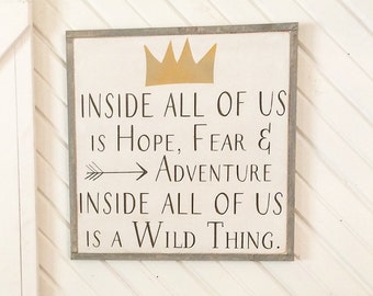Signs / Wall hanging / home decor / wall decor / Where the wilds things are Inside all of us is hope and fear and adventure framed wood sign
