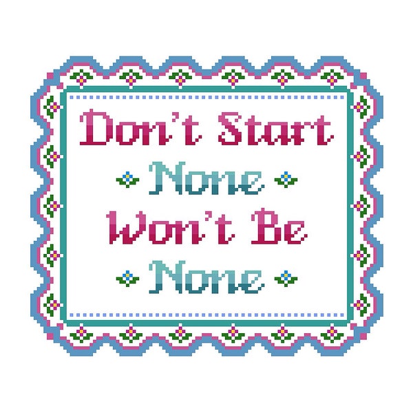 PATTERN: Cross Stitch "Don't Start None Won't Be None" PATTERN *PDF* File