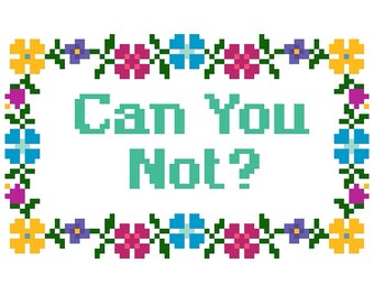 PATTERN: Cross Stitch "Can You Not?" PATTERN *PDF* File