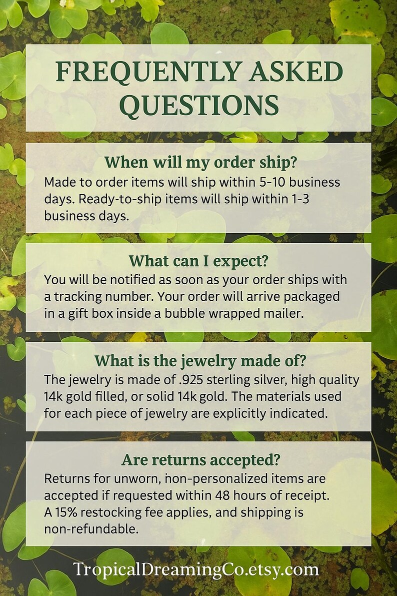 May include: A graphic with the text "FREQUENTLY ASKED QUESTIONS" over a background of green leaves. The text provides information about order shipping times, what to expect, jewelry materials, and return policies.