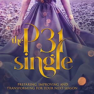 The P31 Single: Preparing, Improving and Transforming during your Single Season.