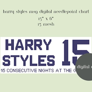 May include: Digital needlepoint chart featuring the text "HARRY STYLES" and the number "15". The chart measures 15" x 6" and includes the text "15 CONSECUTIVE NIGHTS AT THE G". A dark gray circle reads "digital chart".
