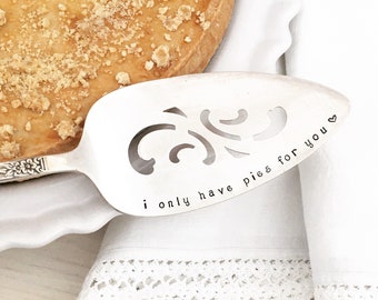 hand stamped cake / pie server - I Only Have Pies For You, gift for baker, personalized baking, vintage silver serving piece,  valentine