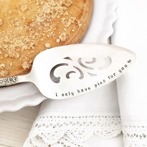 hand stamped cake / pie server I Only Have Pies For You, gift for baker, personalized baking, vintage silver serving piece, valentine image 1