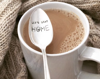 Let's Stay Home - Hand Stamped Silver Spoon,  date day,  coffee spoon, warm and cozy gift