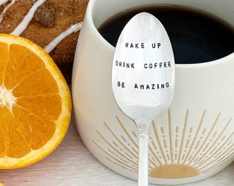 Hand stamped coffee spoon - Wake Up, Drink Coffee, Be Amazing - upcycled spoon,  co-worker gift