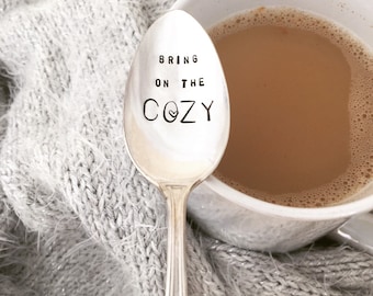 Bring on the Cozy - Hand Stamped Vintage Silver Spoon,  coffee, tea, hot chocolate spoon