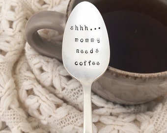 Hand Stamped Vintage Silver Coffee Spoon - Shhh...  Mommy Needs Coffee, new mom gift, mother's day,