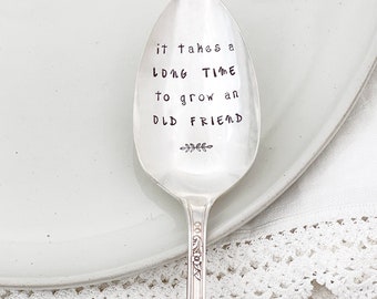 Hand Stamped Serving Spoon - It Takes A Long Time To Grow An Old Friend,  vintage serving spoon, Friendsgiving, housewarming