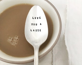 Coffee spoon  - love you a latte     coffee gift, upcycled vintage spoon, hand stamped silver