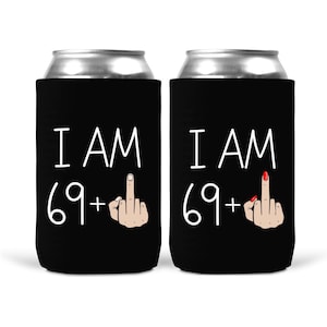 I Am 69 Plus Middle Finger Can Cooler Sleeves - Regular or Skinny Insulated 12oz Beverage Beer Soda 70th Birthday Party Decor and Favors