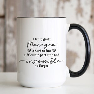 A Truly Great Manager Is Hard to Find Difficult to Part with and Impossible to Forget 15oz Coffee Mug Going Away Retirement Gift Idea