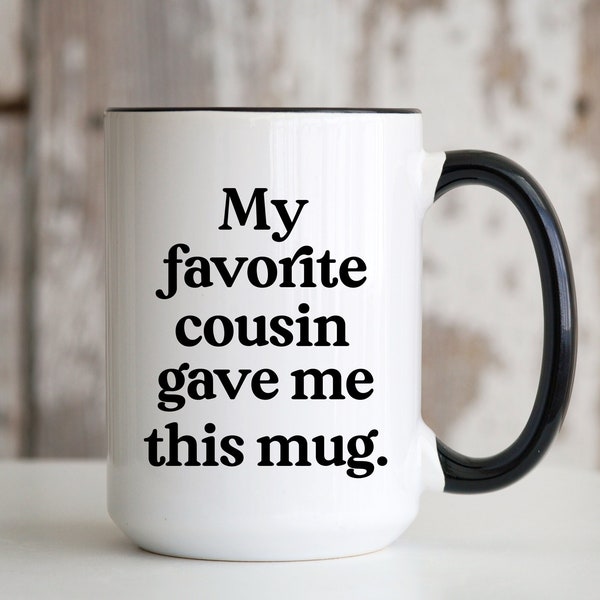 My Favorite Cousin Gave Me This Mug 15 oz Coffee Cup Funny Quote Saying Birthday Christmas Father Mother Day Gift for Cousin Women Men Teen