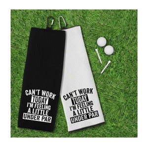 Can't Work Today I'm Feeling a Little Under Par Tri-fold Golf Towel with Clip 100% Microfiber Waffle Weave Gift for Golfer Men Women