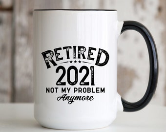Retired 2021 Not My Problem Anymore 15 oz Coffee Mug | Funny Retirement Gift for Retiring Men Women Him Her Coworker Boss Office Gag Humor
