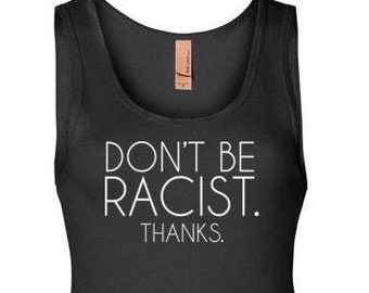 Don't Be Racist Thanks Tank Top for Women | Dont Be Racist Tank | Anti Racism Tank Tops | Anti Racist Tee | Antiracism | Antiracist Tanks