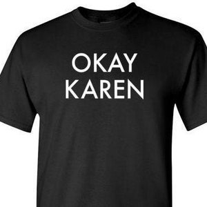Okay Karen Shirt for Men \| OK Karen Tshirt \| Don\&\#39;t Be a Karen \| Funny Karen Shirt \| Not Today Karen \| Calm Down Karen \| Shut Up Karen