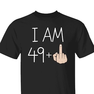 May include: Black t-shirt with white text that reads "I AM 49+ " and a cartoon hand giving the middle finger.
