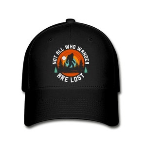 Not All Who Wander Are Lost Bigfoot Baseball Cap Sasquatch Squatch Squatchin Yeti Hat Birthday Christmas Father Day Gift for Men Women Dad Black