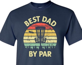 Best Dad By Par Disc Golf Shirt for Men Funny Saying Birthday Christmas Fathers Day Gift for Disk Golfer Golfing Dad Husband Boyfriend Son