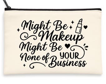 Might Be Makeup Might Be None of Your Business - Funny Cosmetic Makeup Bag for Women - Christmas Birthday Stocking Stuffer Gift Idea