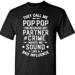 They Call Me Pop Pop Because Partner in Crime Makes Me Sound Like a Bad Influence Shirt | Funny Grandpa Gift | Bad Influence Poppop Tshirt
