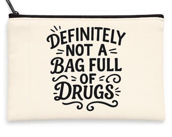 Definitely Not a Bag Full of Drugs - Funny Cosmetic Makeup Bag - Christmas Birthday Stocking Stuffer Gift Idea