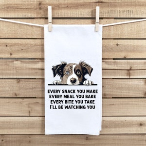 Every Snack You Make Every Meal Australian Shepherd Flour Sack Kitchen Towel Funny Peeking Dog Dish Cloth Hostess Birthday Christmas Gift