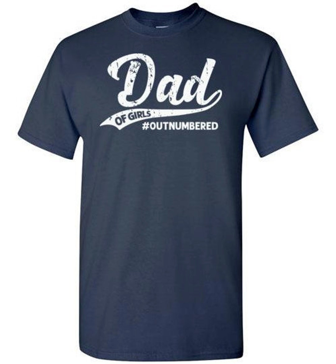 Dad of Girls Outnumbered Shirt for Men Girl Dad Tshirt - Etsy
